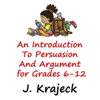 An Introduction to Persuasion and Argument for Grades 6-12