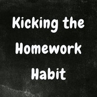 Kicking the Homework Habit