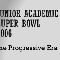 2006 JUNIOR Academic Super Bowl Contest:  The Progressive Era