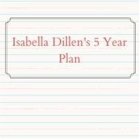 Isabella Dillen's 5 Year Plan