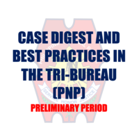 Case Digest and Best Practices in the Tri Bureau (PNP)