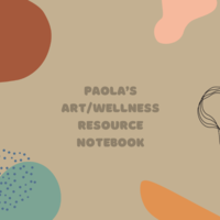 Paola’s Art/Wellness Resource Notebook