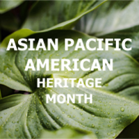 Asian Pacific American Heritage Month